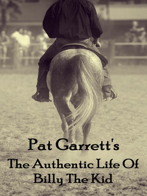 Title details for The Authentic Life of Billy the Kid by Pat Garrett - Available